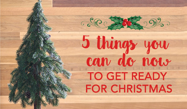 5 Things you can do now to get ready for Christmas