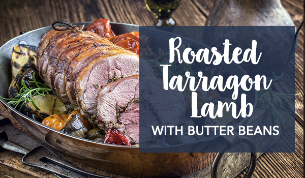 Roasted tarragon Lamb with butter beans- Elegant Christmas Recipes