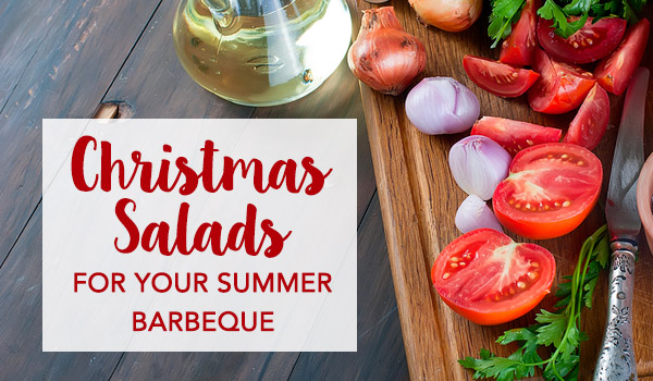 Christmas Salads for your summer barbeque - Add Christmas Salads into your Summer Barbeque