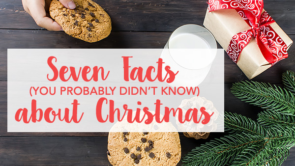 Seven Interesting Facts (You Probably Didn’t Know) About Christmas
