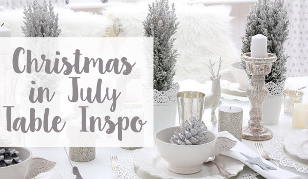 Christmas in July Table Inspiration - Christmas in July Table Setting Inspiration