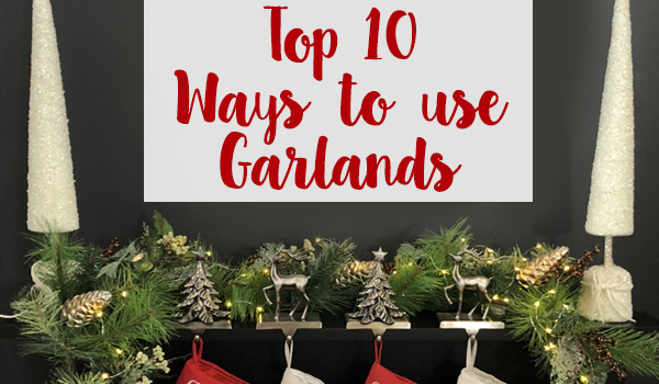 Top 10 Ways to use Christmas Garlands - Top 10 ways to decorate with Christmas Garlands