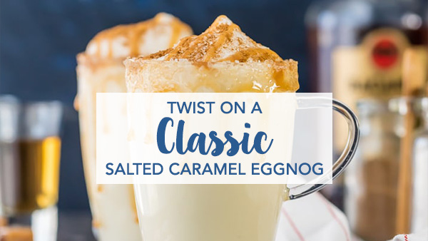 Twist on a Classic Salted Caramel Eggnog - Twist on a Classic: Salted Caramel Eggnog