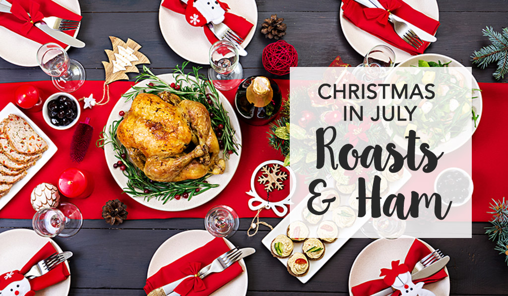 Christmas in July – Roasts and Ham