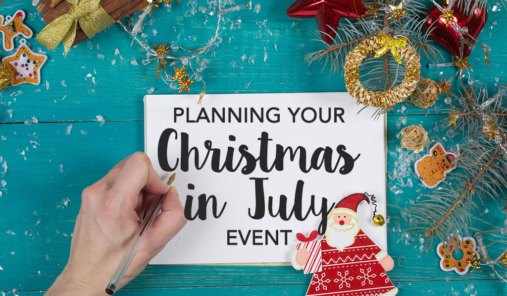 Plan your Christmas in July Event