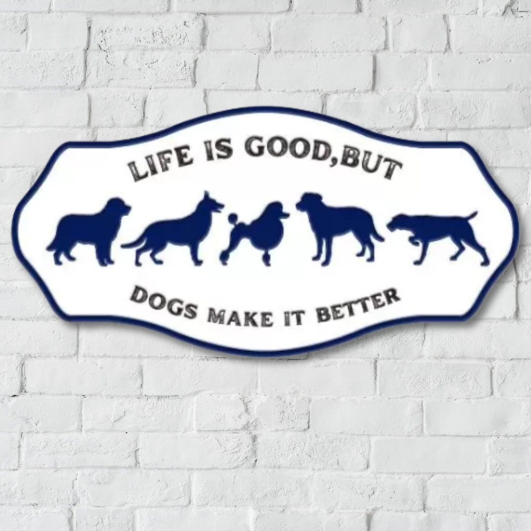 Life is good but dogs make it better Sign 40cmx20cm