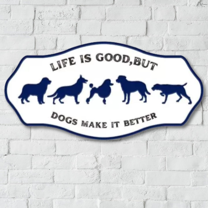 Life is good but dogs make it better Sign 40cmx20cm