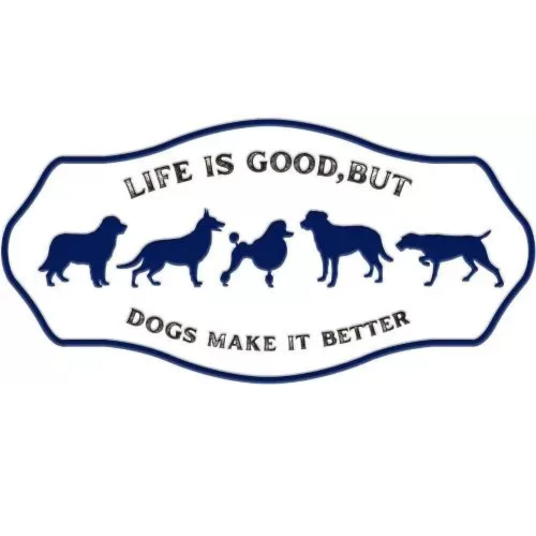 Life is good but dogs make it better Sign 40cmx20cm